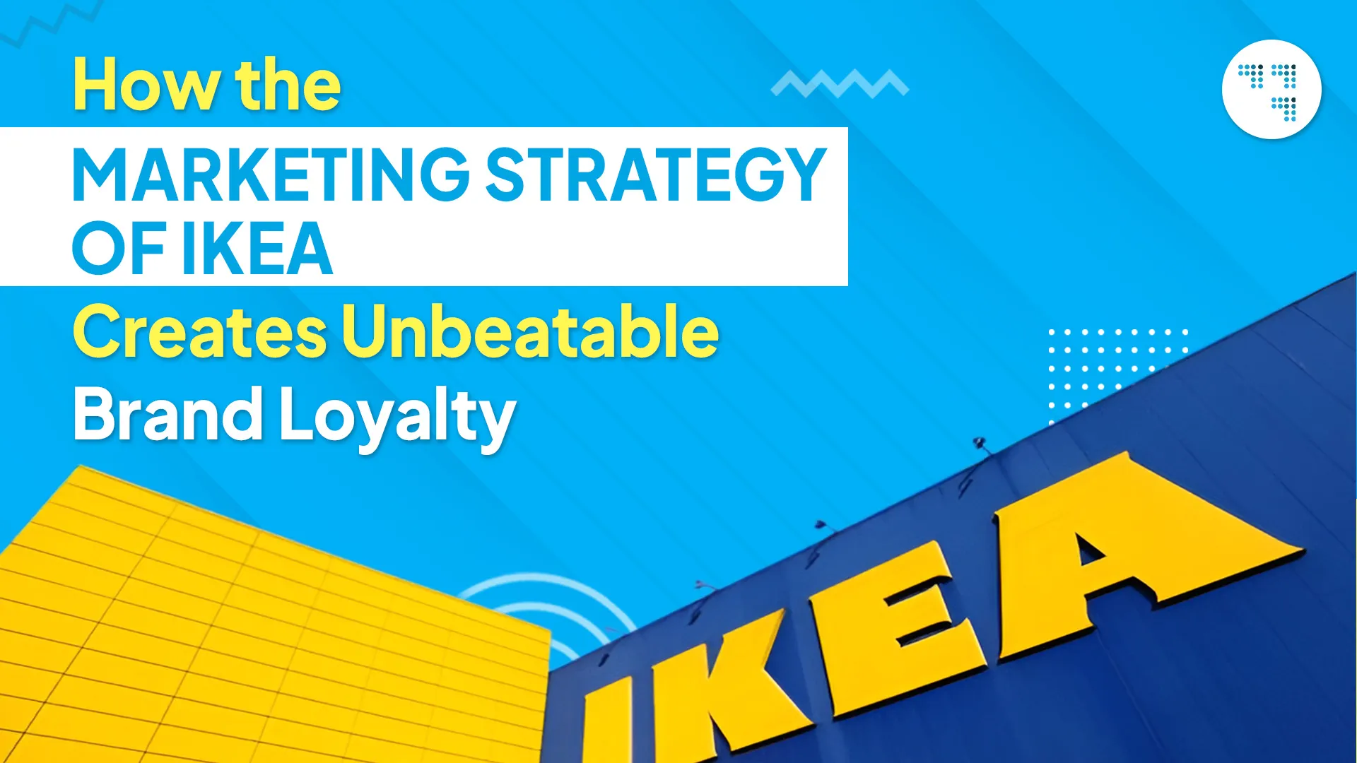 Marketing Strategy of IKEA: Building Unbeatable Brand Loyalty