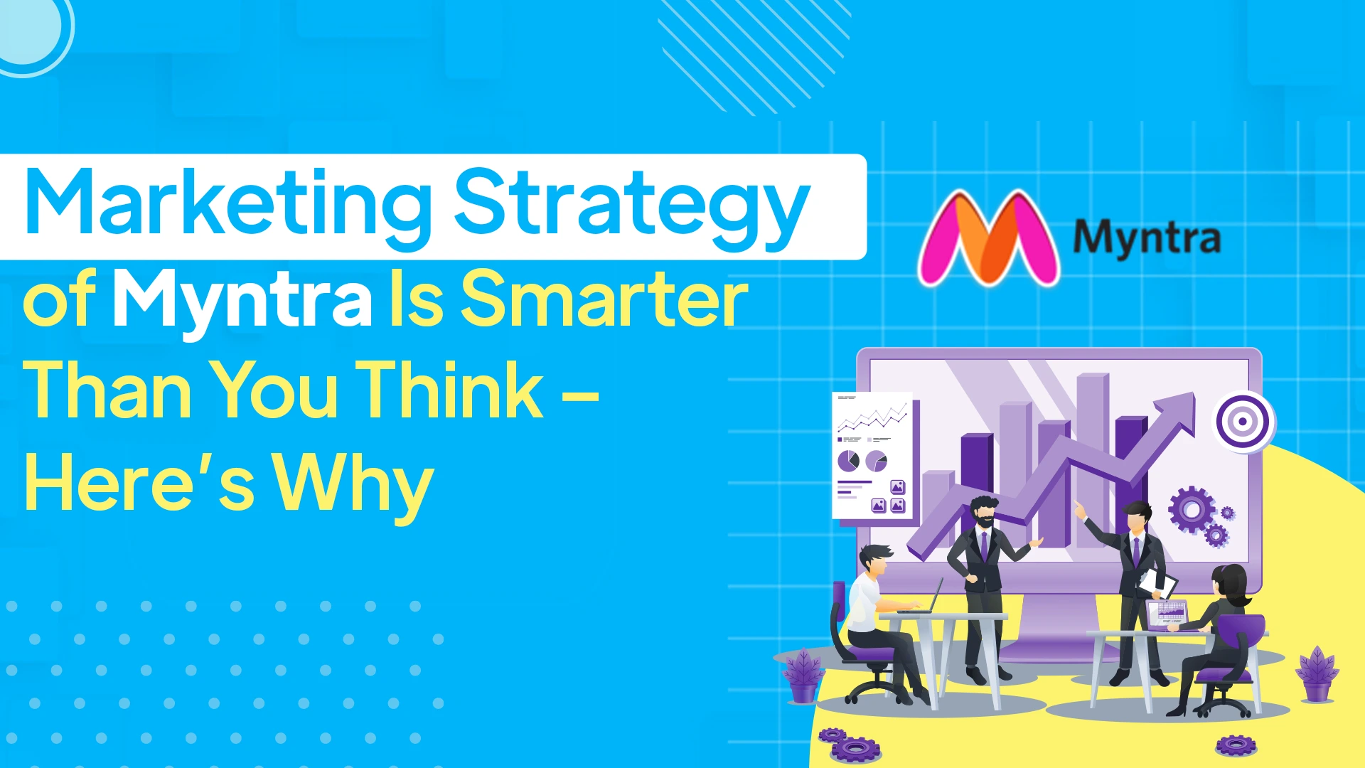 Marketing Strategy of Myntra Is Smarter Than You Think – Here’s Why