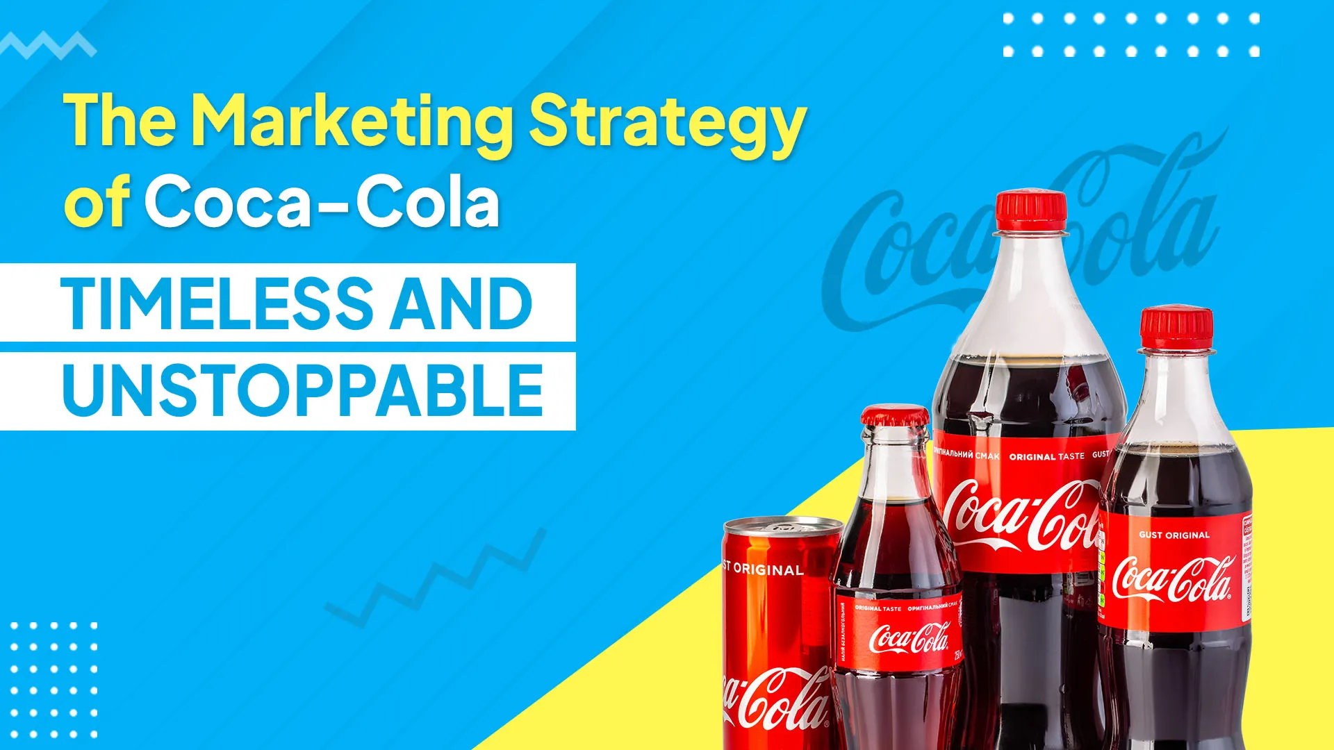 The Marketing Strategy of Coca-Cola: Timeless and Unstoppable